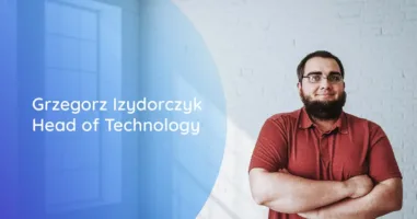 Nie ma jednego słusznego sposobu na osiągnięcie celu – Grzegorz, Head of Technology